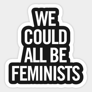 We Could All Be Feminists Sticker